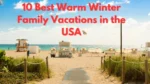10 Best Warm Winter Family Vacations in the USA